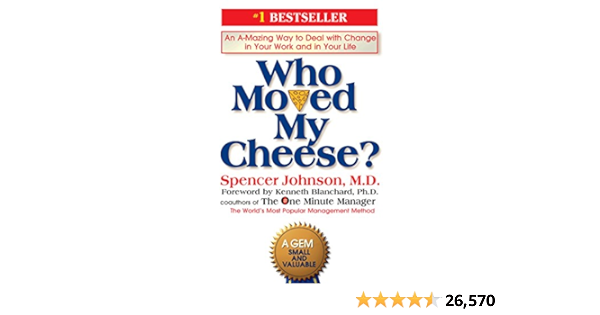 Who Moved My Cheese?: An A-Mazing Way to Deal with Change in Your Work and in Your Life