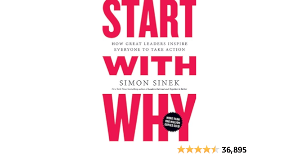 Start with Why: How Great Leaders Inspire Everyone to Take Action