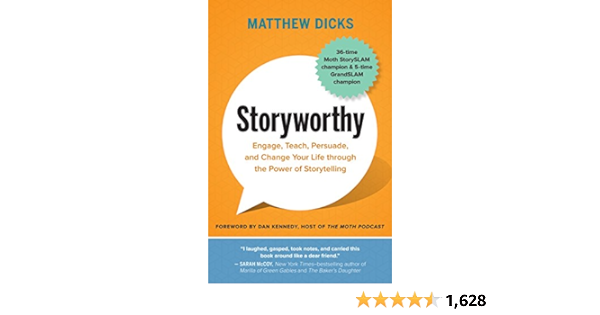 Storyworthy: Engage, Teach, Persuade, and Change Your Life through the Power of Storytelling