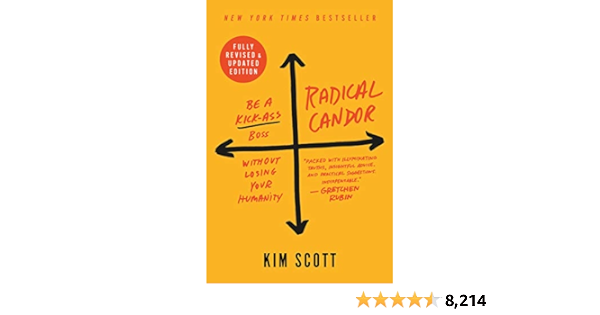 Radical Candor: Fully Revised & Updated Edition: Be a Kick-Ass Boss Without Losing Your Humanity