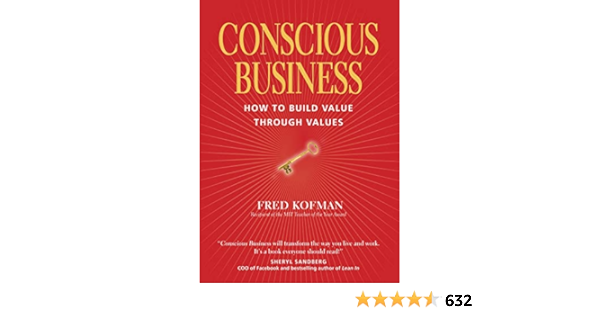 Conscious Business: How to Build Value through Values