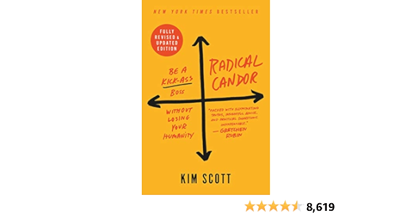 Radical Candor: Fully Revised & Updated Edition: Be a Kick-Ass Boss Without Losing Your Humanity